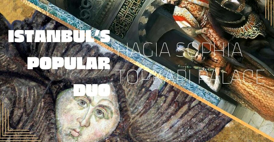 Istanbul's Popular Duo: Hagia Sophia & Topkapı Palace - A 105-minute plan for Hagia Sophia and Topkapi sessions